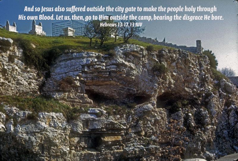 Golgotha - Gordons Calvary - Place of the Skull - Hebrews 13