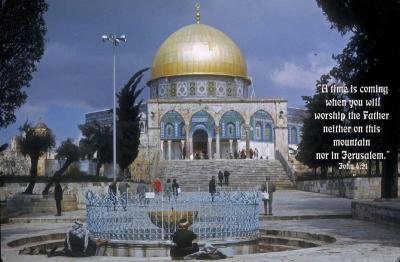 The Dome of the Rock Mosque on Mt. Moriah - the words of Jesus from John 4