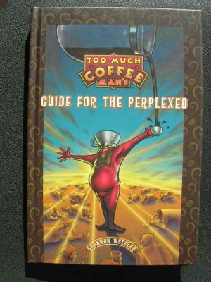 Too Much Coffee Man's Guide For The Perplexed